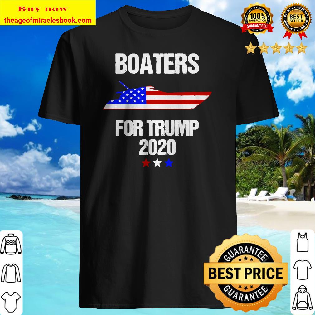 Boaters For Trump 2020 Election Gift For Trump Supporters shirt