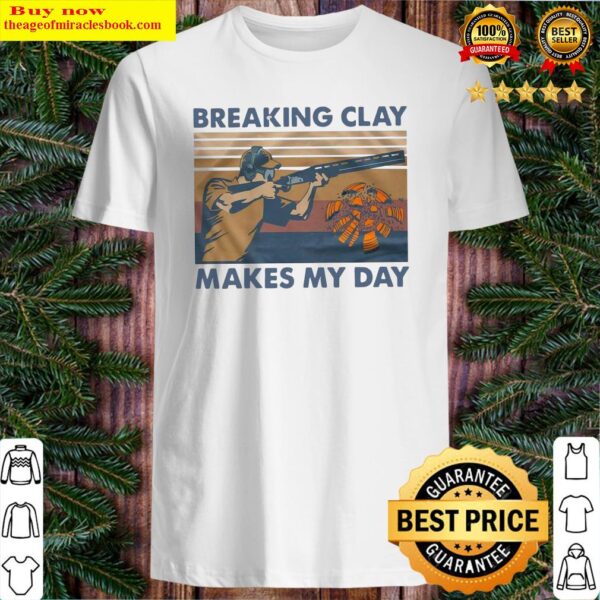 Breaking clay makes my day vintage Shirt