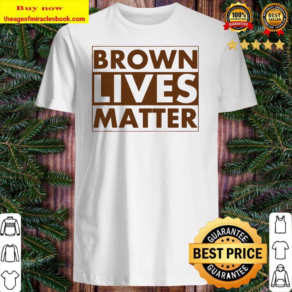 Brown Lives Matter shirt, sweater