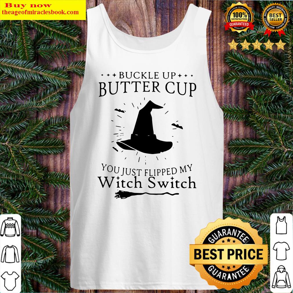 Buckle Up Buttercup You Just Flipped My Witch Switch Tank Top