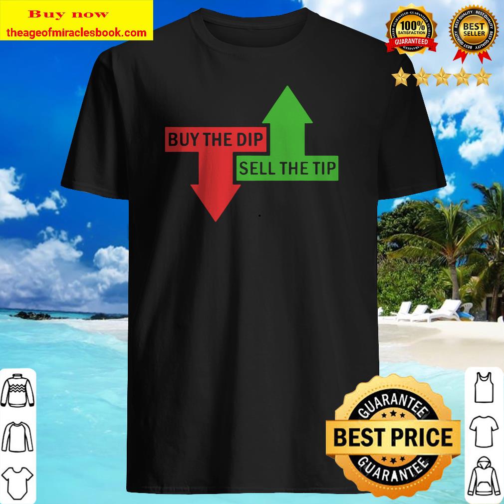 Buy The Dip Sell The Tip Stock Market Trader Shirt