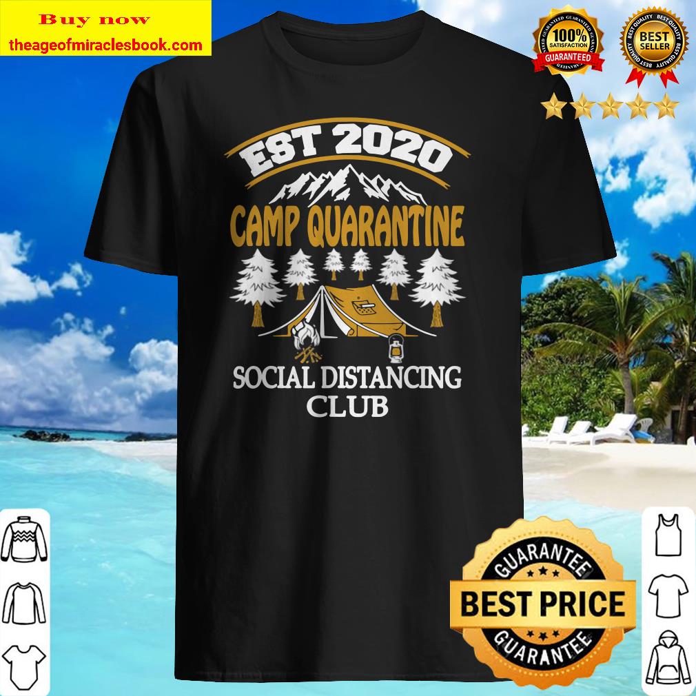 Camp Quarantine Social Distancing Club Funny Camping shirt
