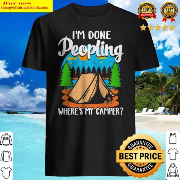 Camping I’m done peopling where’s my camper Shirt