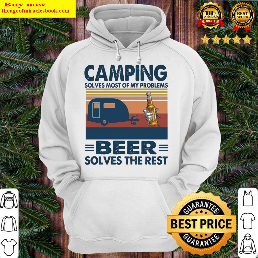 Camping solves most of my problems Beer solves the rest vintage Hoodie
