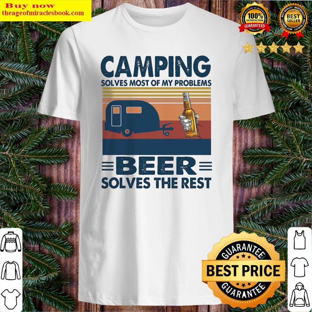 Camping solves most of my problems Beer solves the rest vintage shirt