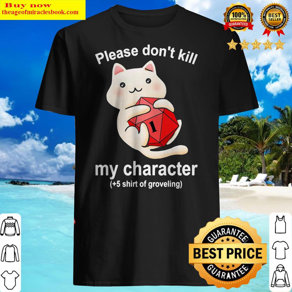 Cat Please Don’t Kill My Character Shirt