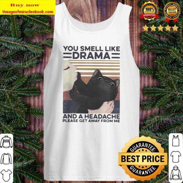 Cat you smell like drama and a headache please get away from me vintage retro Tank top