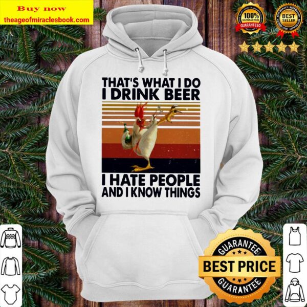 Chicken that’s what I do I drink beer I hate people and I know things vintage Hoodie