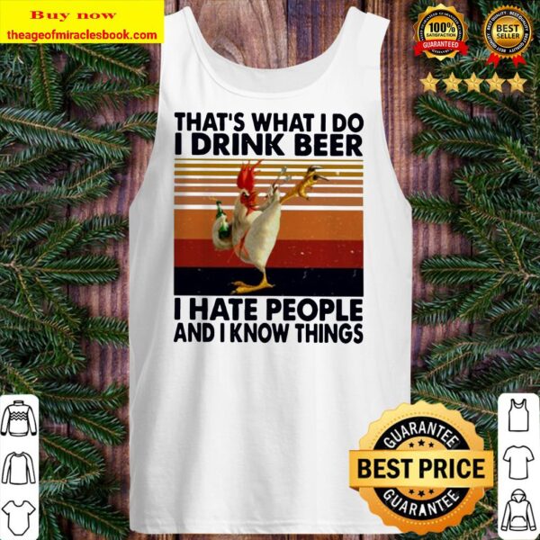 Chicken that’s what I do I drink beer I hate people and I know things vintage Tank top