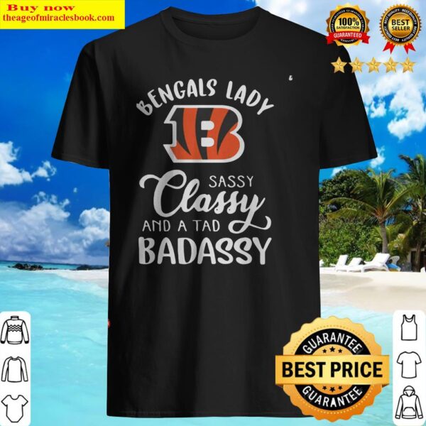 Cincinnati Bengals lady sassy classy and a tad badassy Shirt