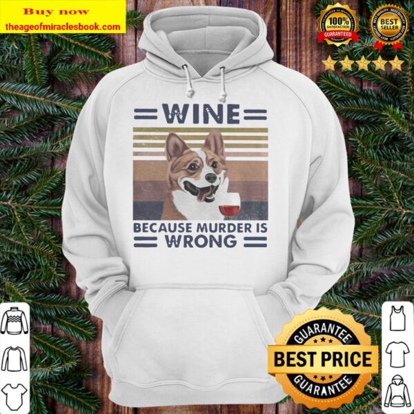 Corgi wine because murder is wrong vintage retro Hoodie