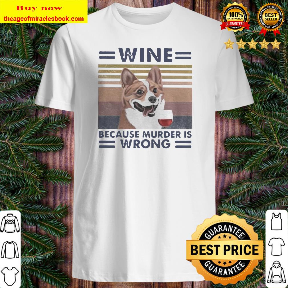 Corgi wine because murder is wrong vintage retro shirt