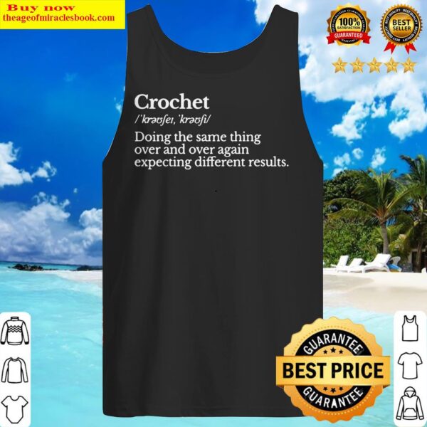 Crochet doing the same thing over and over again expecting different results Tank Top