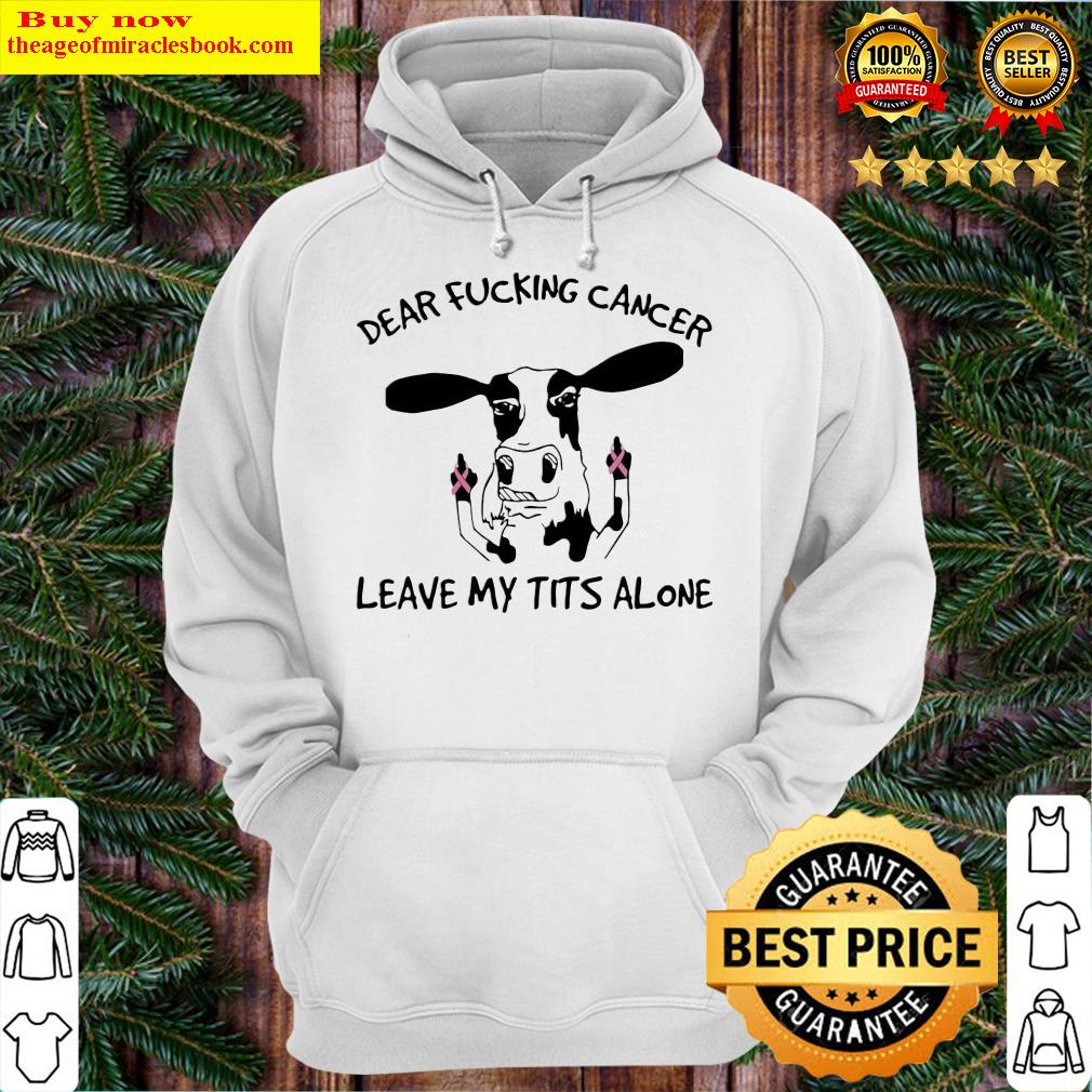Dairy Cows dear fucking cancer leave Me tits alone Autism Hoodie