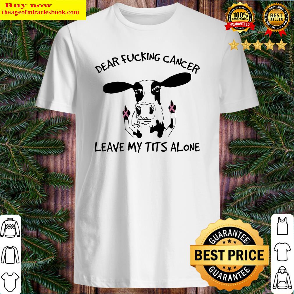 Dairy Cows dear fucking cancer leave Me tits alone Autism Shirt