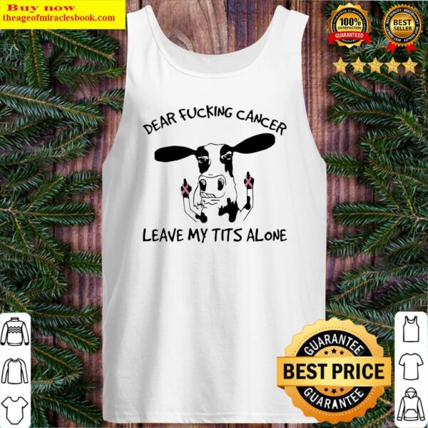 Dairy Cows dear fucking cancer leave Me tits alone Autism Tank Top