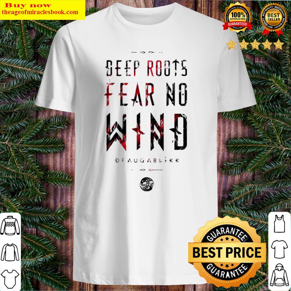 Deep roots fear no wind Draugablikk shirt, hoodie, tank top, sweater