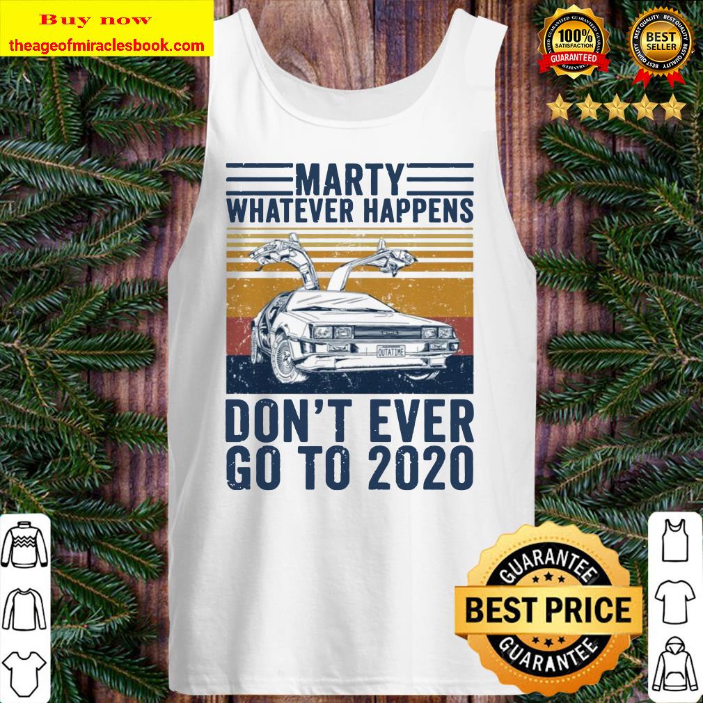 Delorean marty whatever happens don’t ever go to 2020 Tank top