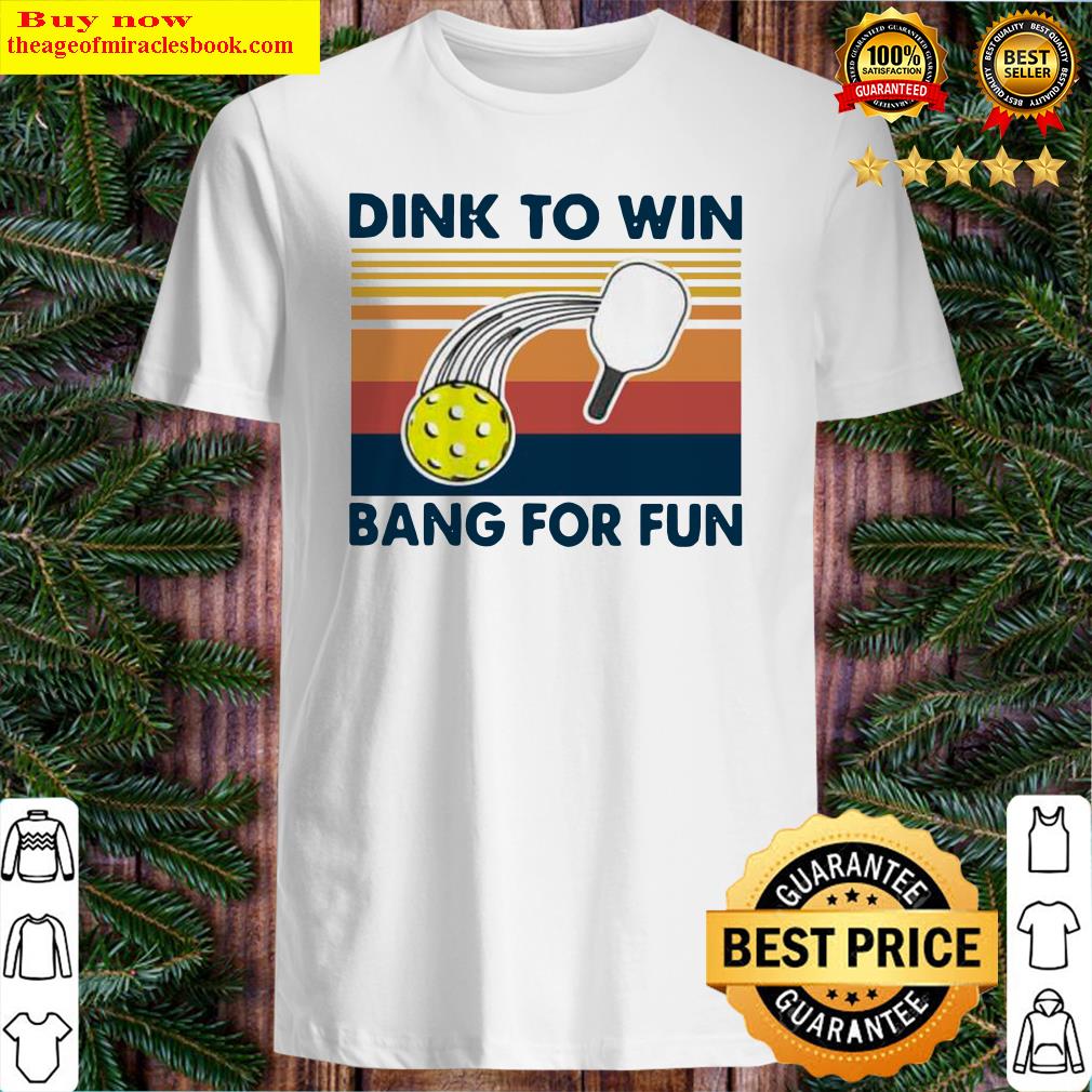 Dink To Win Bang For Fun Vintage Retro Shirt, hoodie, tank top, sweater