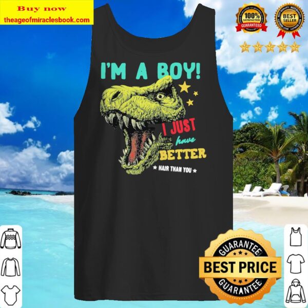 Dinosaur I’m a boy i just have better hair than you stars Tank top