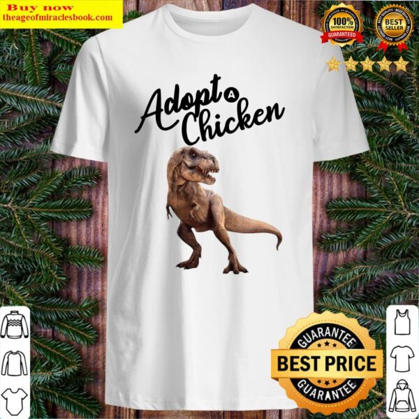 Dinosaur T-rex Adopt Chicken Shirt