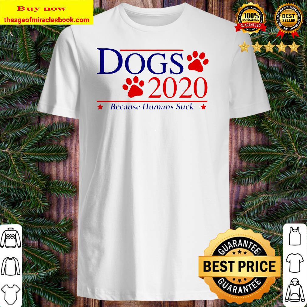 Dogs 2020 because human suck shirt, sweater