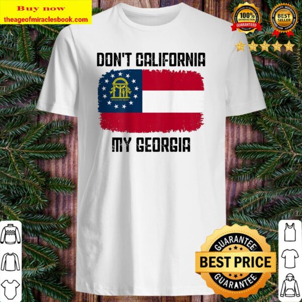 Don t California My Georgia Flag Back Side Shirt
