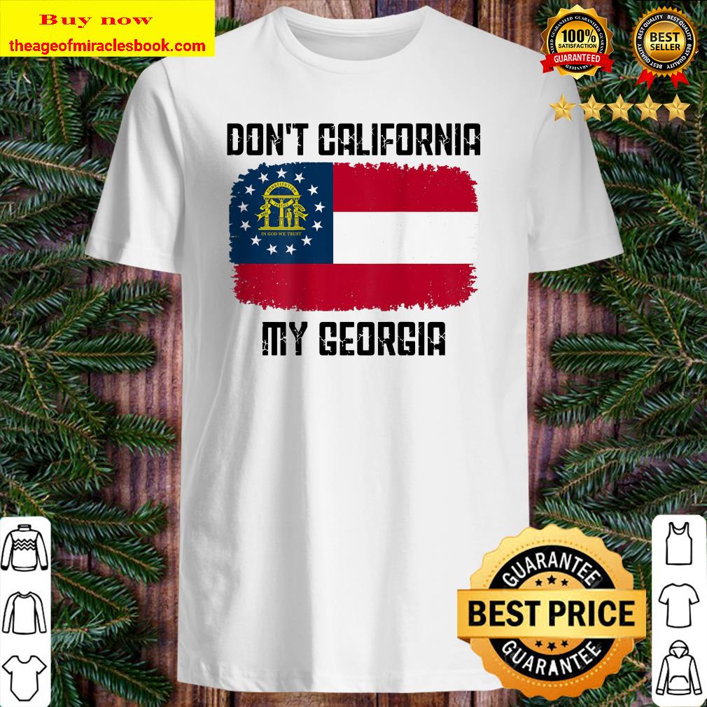 Don’t California My Georgia Flag ( Back Side) T-Shirt