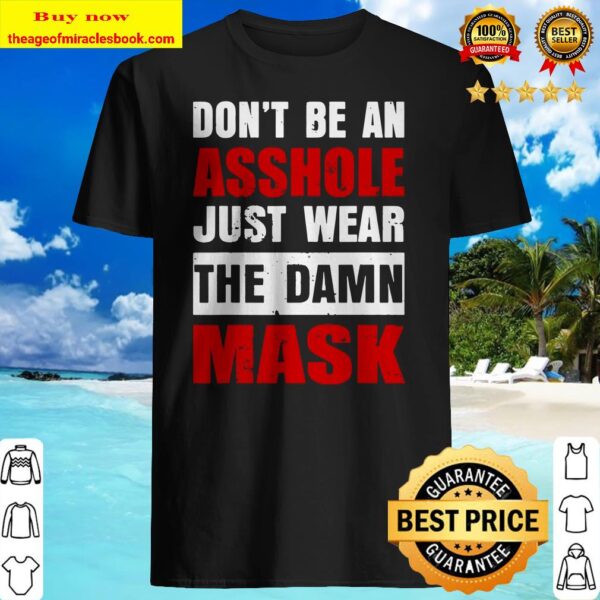 Don’t Be An Asshole Just Wear The Damn Mask Funny Shirt