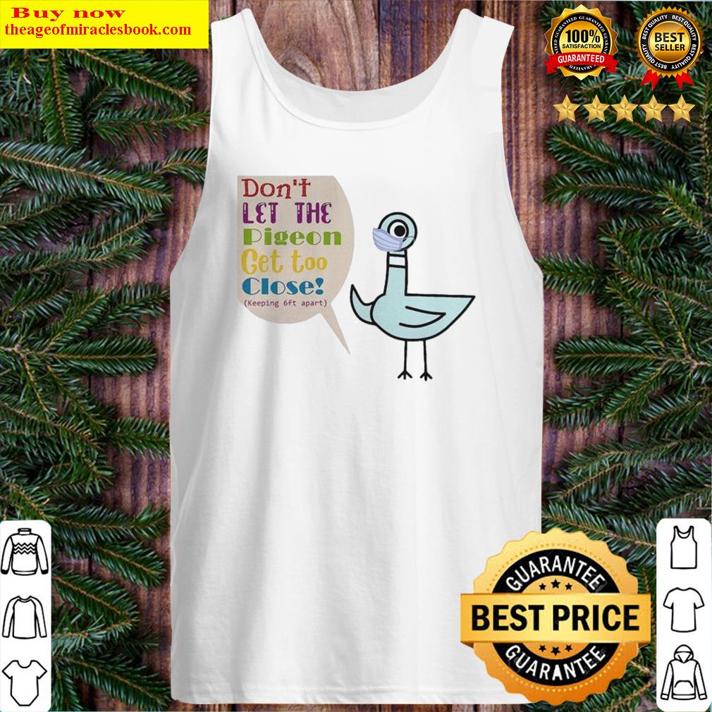 Don’t let the pigeon get too close Tank Top