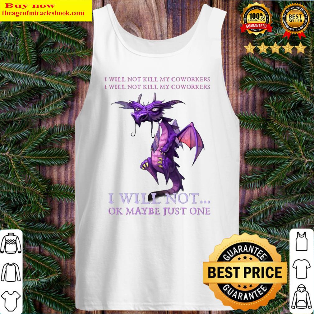 Dragon My coworkers I will not ok maybe just one Tank Top