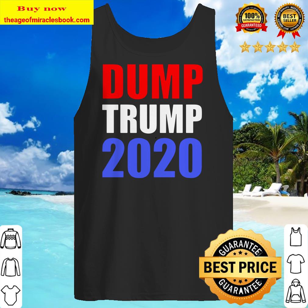 Dump Trump 2020 Anti Trump Tank top
