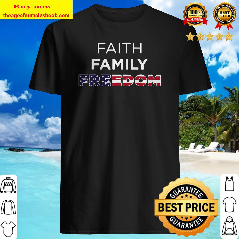 Faith Family Freedom shirt