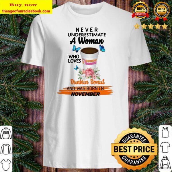 Floral never underestimate a woman who loves dunkin donut and was born in November Shirt