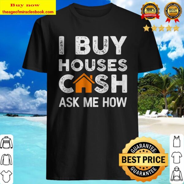 Funny Realtor Gift I Buy Houses Cash Ask Me How Shirt