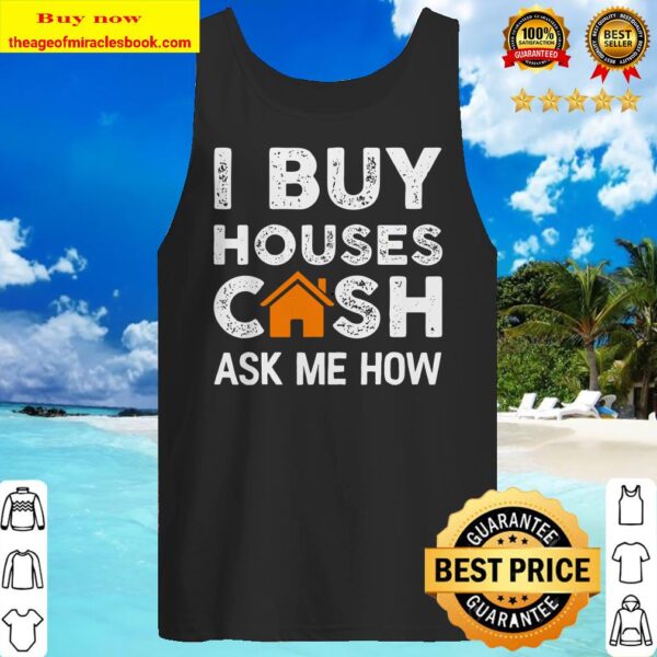 Funny Realtor Gift I Buy Houses Cash Ask Me How Tank Top
