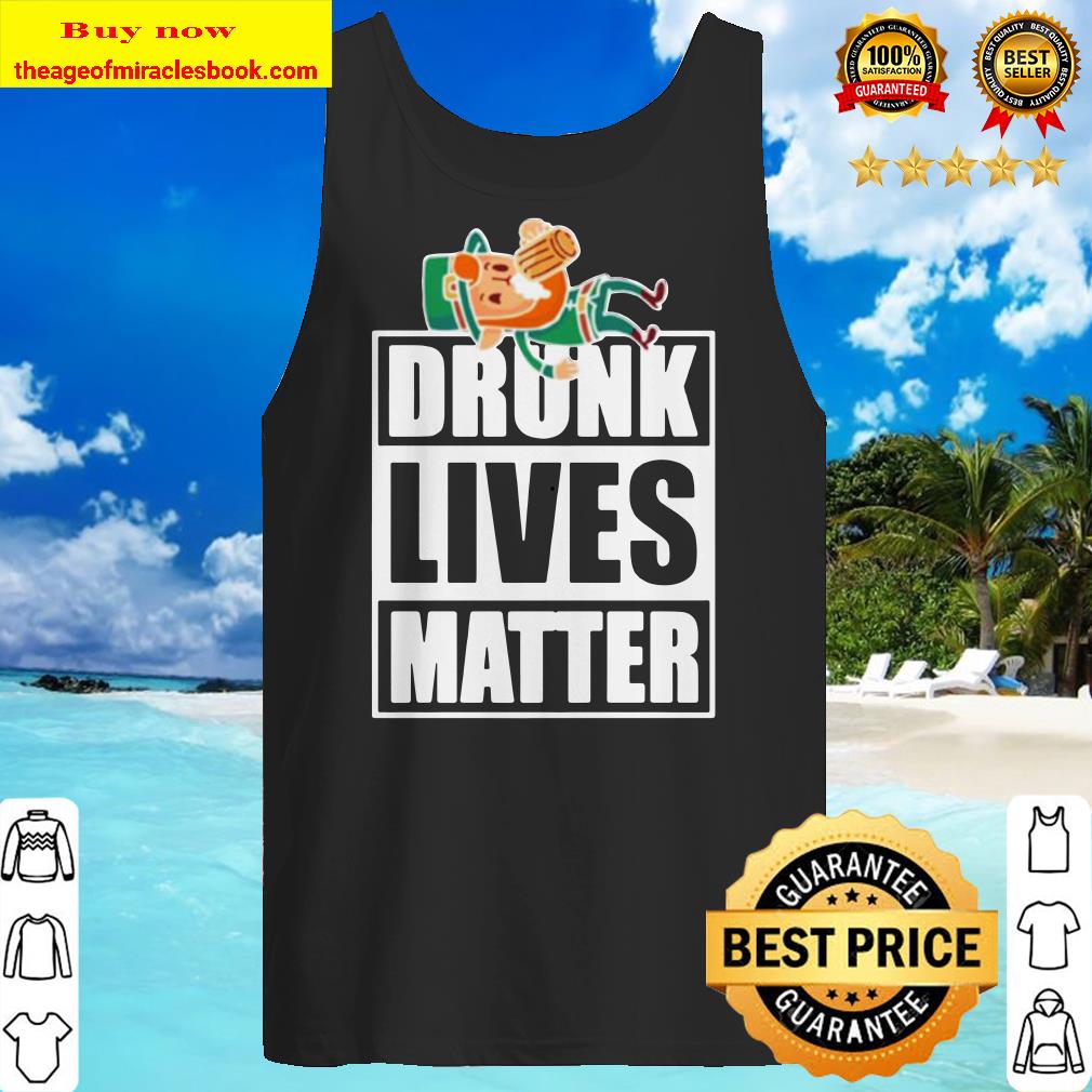 Funny St. Patrick’s Day Drunk lives matter Tank top