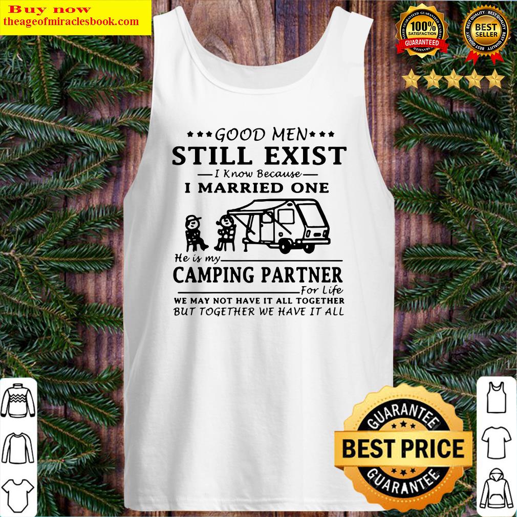 GOOD MEN STILL EXIST I KNOW BECAUSE I MARRIED ONE HE IS MY CAMPING PARTNER Tank Top