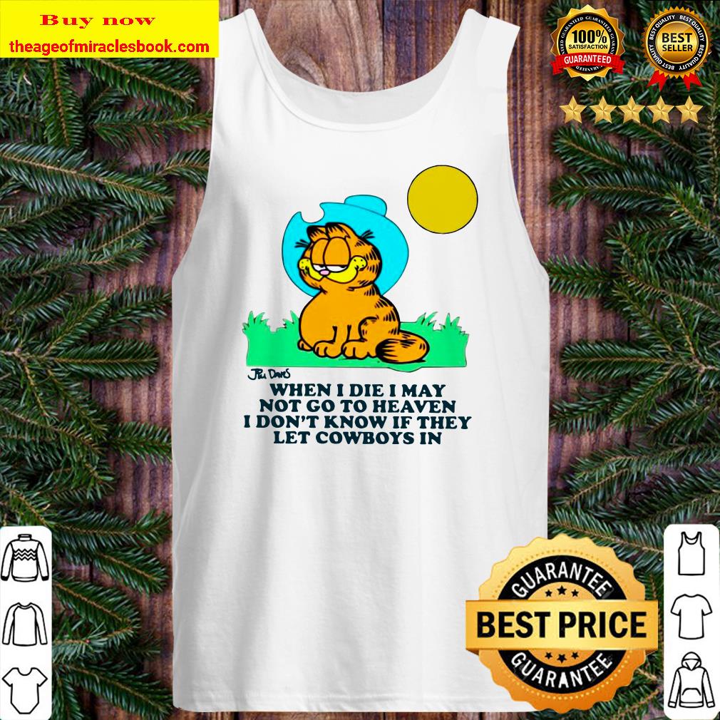 Garfield When I Die I May Not Go To Heaven I Don T Know If They Let Cowboys In Shirt