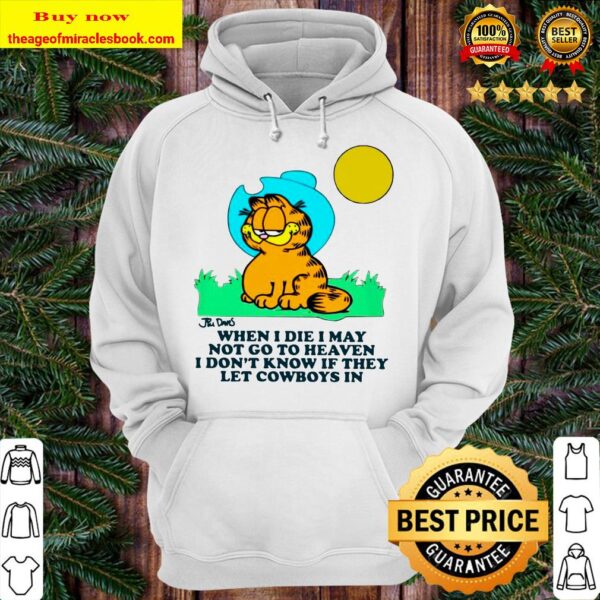Garfield When I Die I May Not Go To Heaven I Don’t Know If They Let Cowboys In Hoodie