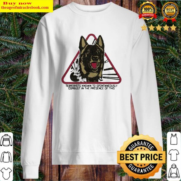 German shepherd terrorists known to spontaneously combust in the presence of this Sweater