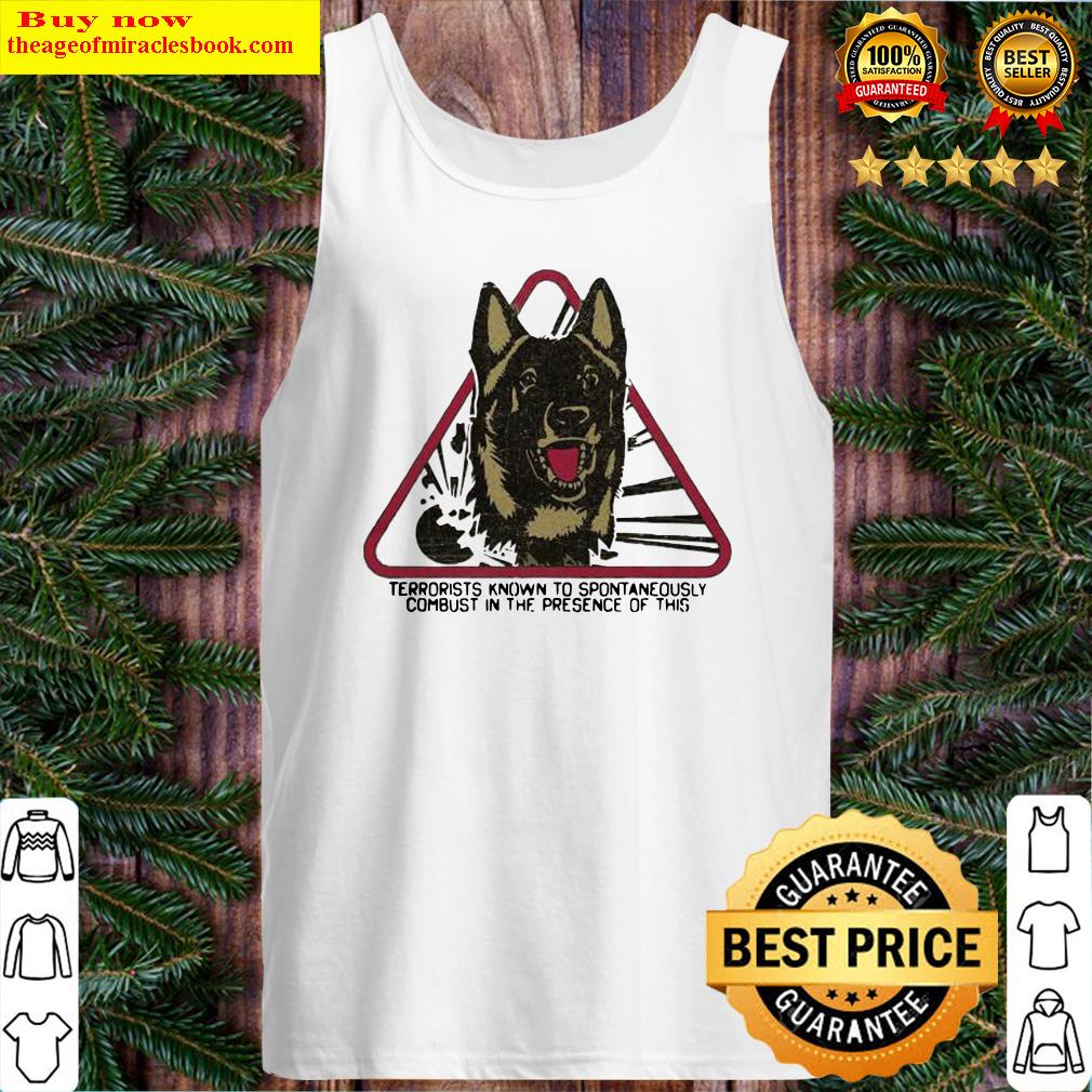 German shepherd terrorists known to spontaneously combust in the presence of this Tank Top