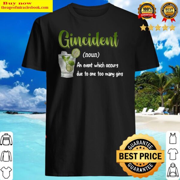 Gincident An event which occurs due toGincident An event which occurs due to too many gins Shirt too many gins Shirt