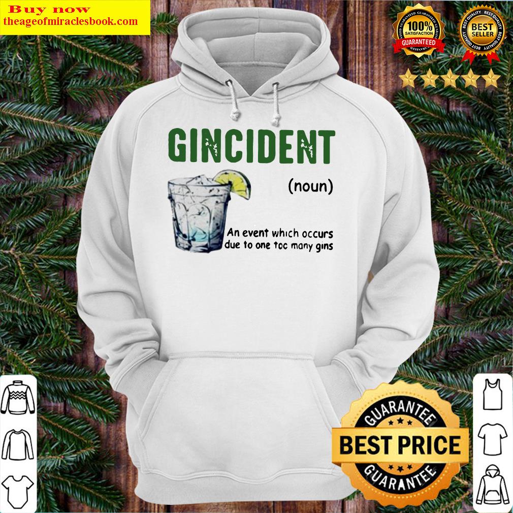 Gincident definition meaning an event which occurs due to one too many gins Hoodie