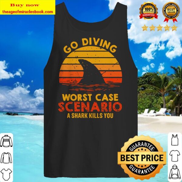 Go Diving Worst Case Scenario A Shark Kills You Tank top