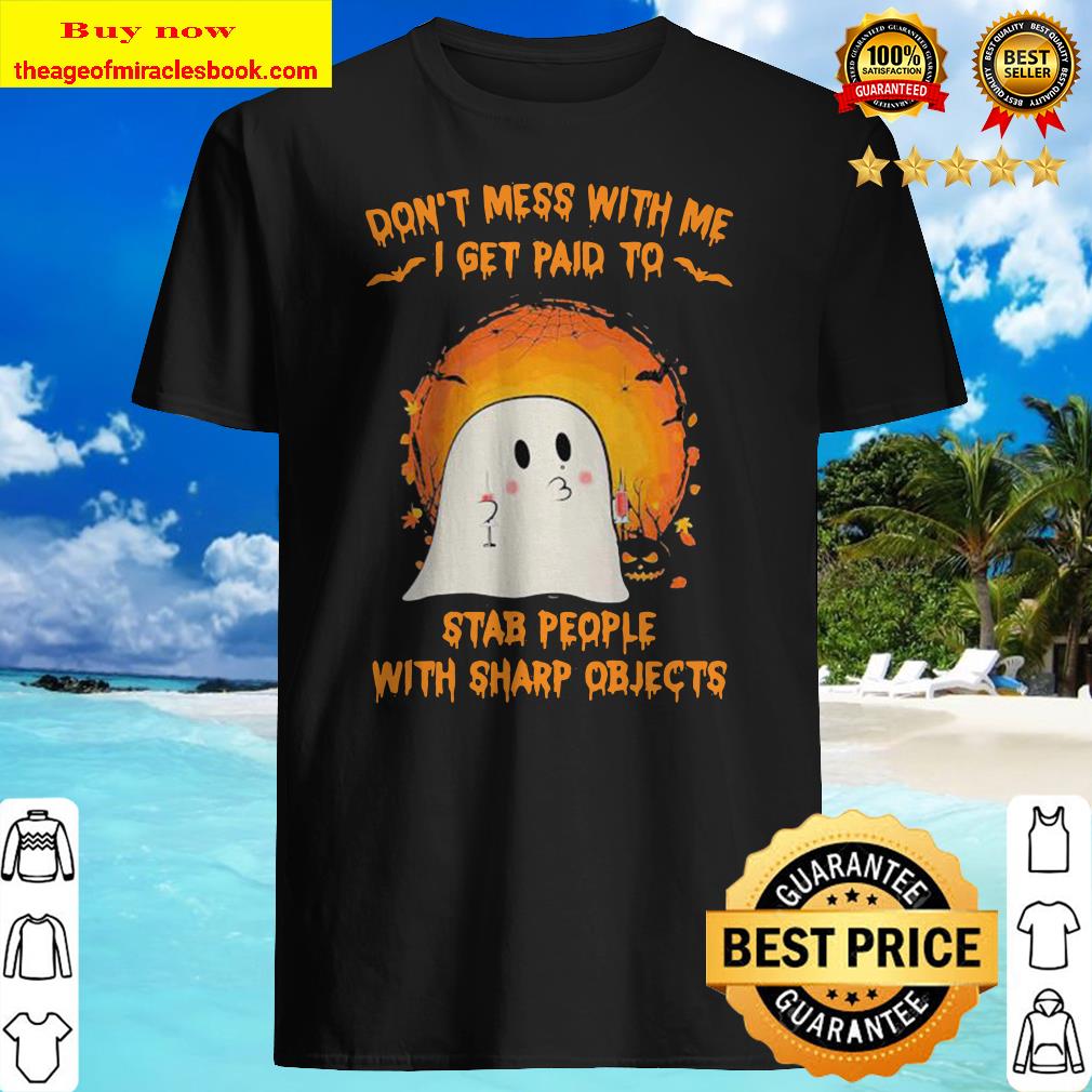Halloween ghost don’t mess with me i get paid to stab people with sharp objects moon shirt