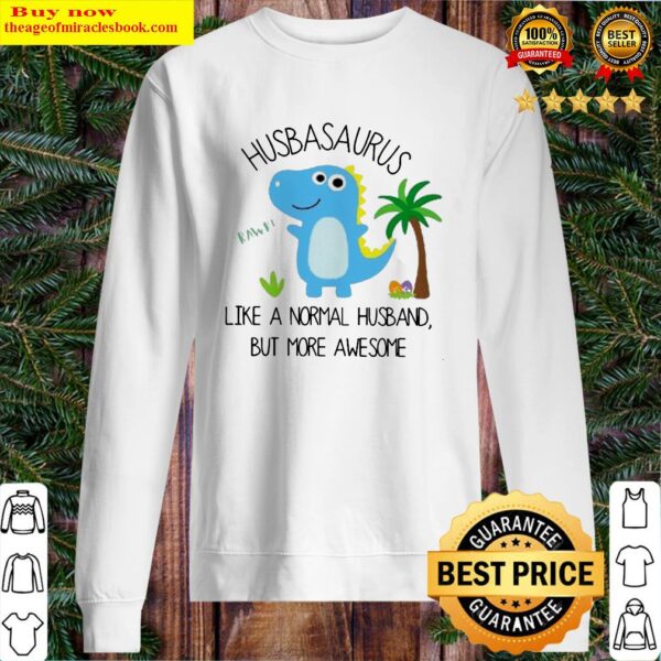 Husbasaurus rawr like a normal husband but more awesome Sweater