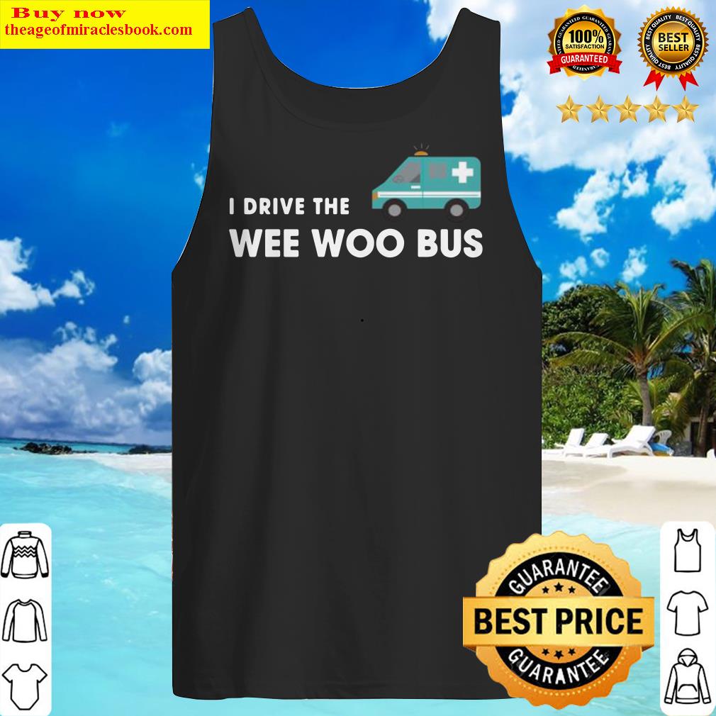 I Drive The Wee Woo Bus Tank Top