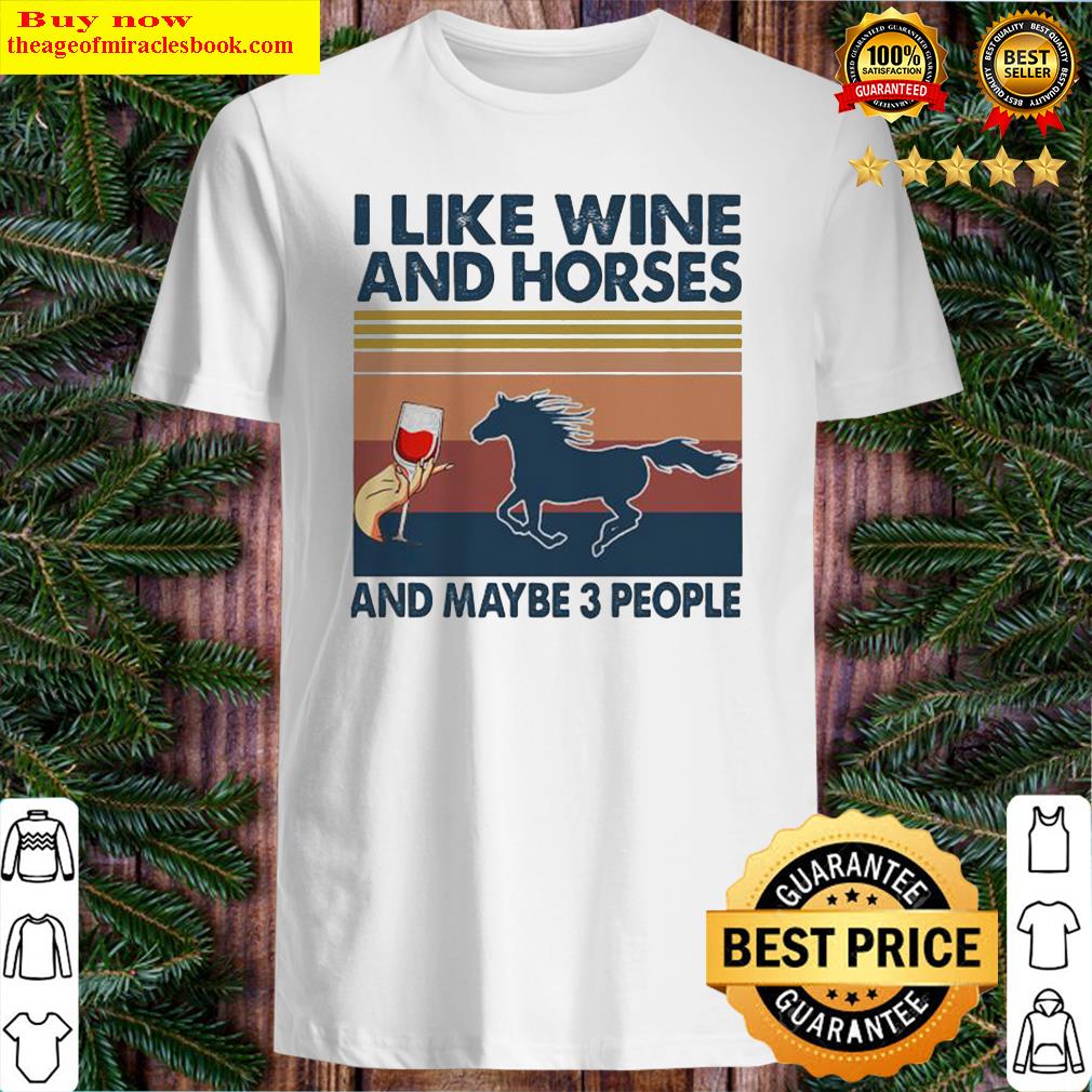 I LIKE WINE AND HORSES AND MAYBE 3 PEOPLE VINTAGE RETRO SHIRT