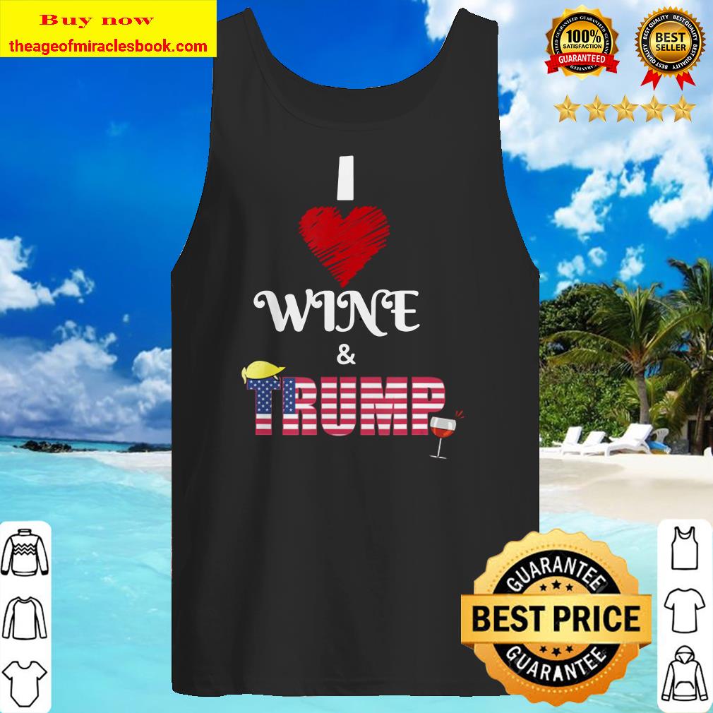 I Love Wine And Donald Pro Trump Supporter Drinking Tank top